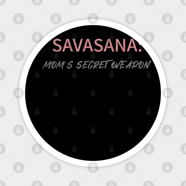 Savasana Mom's secret weapon, Mom Yoga Magnet by O.M.Art&Yoga